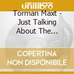 Torman Maxt - Just Talking About The Universe So Far cd