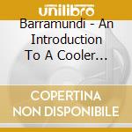 Barramundi - An Introduction To A Cooler World cd musicale di Barramundi