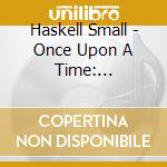 Haskell Small - Once Upon A Time: Children'S Tales For Piano &