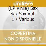 (LP Vinile) Sax Sax Sax Vol. 1 / Various vinile