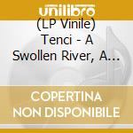 (LP Vinile) Tenci - A Swollen River, A Welloverflowing (Clea vinile