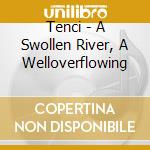 Tenci - A Swollen River, A Welloverflowing cd