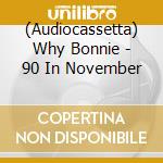(Audiocassetta) Why Bonnie - 90 In November cd