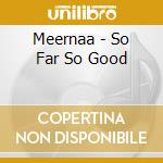 Meernaa - So Far So Good cd
