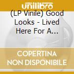 (LP Vinile) Good Looks - Lived Here For A While vinile