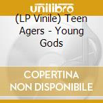 (LP Vinile) Teen Agers - Young Gods lp vinile di Teen Agers