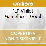 (LP Vinile) Gameface - Good lp vinile di Gameface