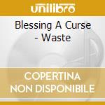Blessing A Curse - Waste cd