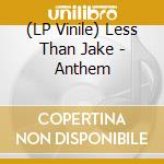 (LP Vinile) Less Than Jake - Anthem lp vinile