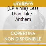 (LP Vinile) Less Than Jake - Anthem vinile
