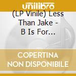 (LP Vinile) Less Than Jake - B Is For B-Sides lp vinile