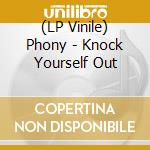 (LP Vinile) Phony - Knock Yourself Out lp vinile