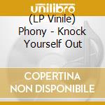 (LP Vinile) Phony - Knock Yourself Out vinile