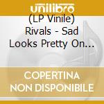 (LP Vinile) Rivals - Sad Looks Pretty On Me lp vinile