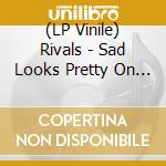 (LP Vinile) Rivals - Sad Looks Pretty On Me vinile