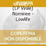 (LP Vinile) Nominee - Lowlife lp vinile