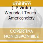 (LP Vinile) Wounded Touch - Americanxiety vinile