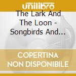 The Lark And The Loon - Songbirds And Fog cd