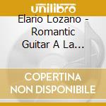 Elario Lozano - Romantic Guitar A La Italiana cd musicale di Elario Lozano