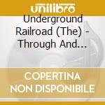 Underground Railroad (The) - Through And Through cd