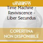 Time Machine - Reviviscence - Liber Secundus cd musicale