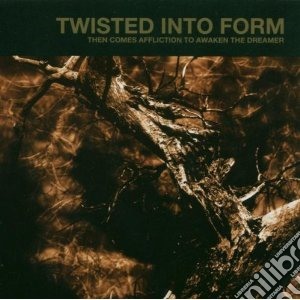 Then comes affliction to cd musicale di Twisted into form