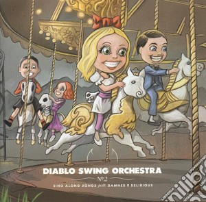 Diablo Swing Orchestra - Sing-Along Songs For The Damned & Delirious cd musicale di Diablo Swing Orchestra