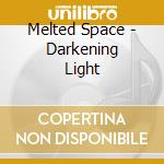 Melted Space - Darkening Light