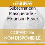Subterranean Masquerade - Mountain Fever cd