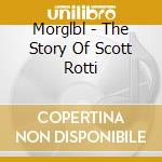 Morglbl - The Story Of Scott Rotti cd