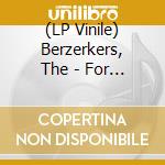 (LP Vinile) Berzerkers, The - For Love lp vinile