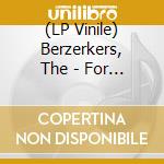 (LP Vinile) Berzerkers, The - For Love vinile