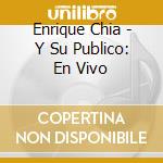 Enrique Chia - Y Su Publico: En Vivo cd