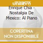 Enrique Chia - Nostalgia De Mexico: Al Piano cd