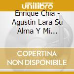 Enrique Chia - Agustin Lara Su Alma Y Mi Piano 2 cd