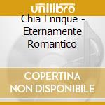 Chia Enrique - Eternamente Romantico cd musicale di Chia Enrique