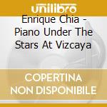 Enrique Chia - Piano Under The Stars At Vizcaya cd