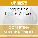 Enrique Chia - Boleros Al Piano cd musicale di Enrique Chia