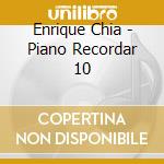 Enrique Chia - Piano Recordar 10 cd musicale di Enrique Chia