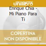 Enrique Chia - Mi Piano Para Ti cd musicale di Enrique Chia