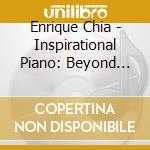 Enrique Chia - Inspirational Piano: Beyond The Sunset cd musicale di Enrique Chia