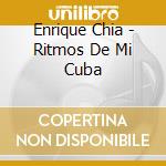 Enrique Chia - Ritmos De Mi Cuba cd