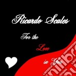 Ricardo Scales - For The Love In You
