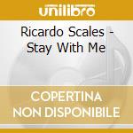 Ricardo Scales - Stay With Me