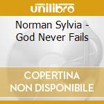 Norman Sylvia - God Never Fails cd musicale di Norman Sylvia