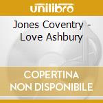 Jones Coventry - Love Ashbury cd musicale di Jones Coventry