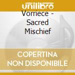 Vorriece - Sacred Mischief cd