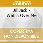 Jill Jack - Watch Over Me cd
