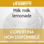 Milk milk lemonade cd musicale di Mr. t experience