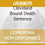 Cleveland Bound Death Sentence cd